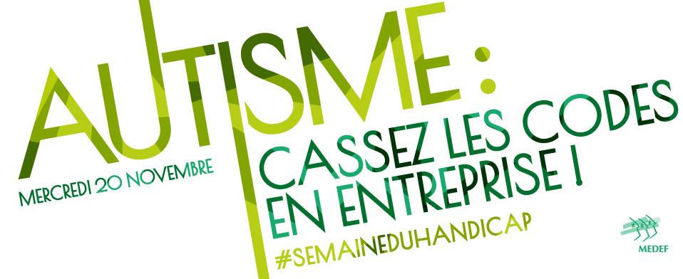 Autisme : cassez les codes en entreprise (20 novembre 2019) Autisme : cassez les codes en entreprise (20 novembre 2019)